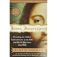 Jesus, Interrupted: Revealing the Hidden Contradictions in the Bible (And Why We Don't Know About Them)
