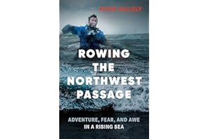 Rowing the Northwest Passage: Adventure, Fear, and Awe in a Rising Sea