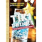 Tiki Drinks: Tropical Cocktails for the Modern Bar