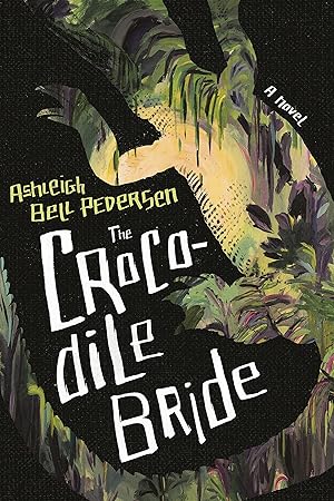 The Crocodile Bride by Ashleigh Bell Pedersen