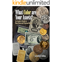 What Color Are Your Assets?: An Insider's Guide to Rare Coins and Precious Metals book cover What Color Are Your Assets?: An Insider's Guide to Rare Coins and Precious Metals book cover