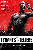 Of Tyrants & Tellers: Stand Tall. Build a Masculine Culture. Win the War on Men.