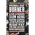 Primal Fat Burner: Live Longer, Slow Aging, Super-Power Your Brain, and Save Your Life with a High-Fat, Low-Carb Paleo Diet