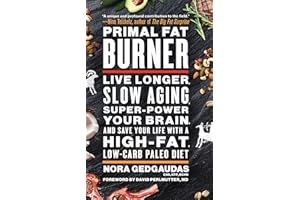 Primal Fat Burner: Live Longer, Slow Aging, Super-Power Your Brain, and Save Your Life with a High-Fat, Low-Carb Paleo Diet
