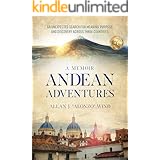 Andean Adventures: An Unexpected Search for Meaning, Purpose and Discovery Across Three Countries