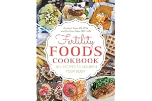 Fertility Foods: 100+ Recipes to Nourish Your Body While Trying to Conceive