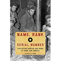 Name, Rank, and Serial Number: Exploiting Korean War POWs at Home and Abroad book cover