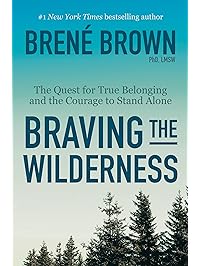 Braving the Wilderness: The Quest for True Belonging and the Courage to Stand Alone