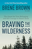 Braving the Wilderness: The Quest for True Belonging and the Courage to Stand Alone