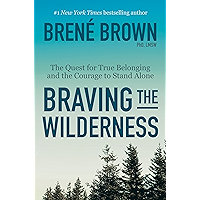 Braving the Wilderness: The Quest for True Belonging and the Courage to Stand Alone