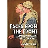 Faces from the Front: Harold Gillies, The Queen’s Hospital, Sidcup and the origins of modern plastic surgery