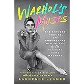 Warhol's Muses: The Artists, Misfits, and Superstars Destroyed by the Factory Fame Machine
