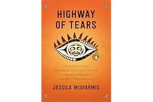 Highway of Tears: A True Story of Racism, Indifference and the Pursuit of Justice for Missing and Murdered Indigenous Women a