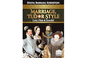 Marriage, Tudor Style: Love, Hate & Scandal
