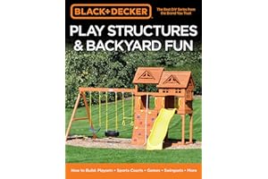 Black & Decker Play Structures & Backyard Fun: How to Build: Playsets - Sports Courts - Games - Swingsets - More