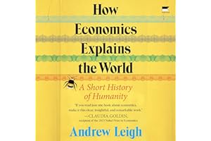 How Economics Explains the World: A Short History of Humanity