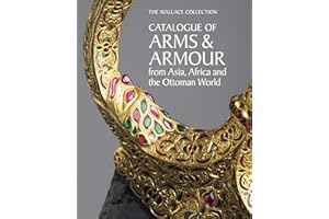 The Wallace Collection Catalogue of Arms and Armour from Asia, Africa and the Ottoman World