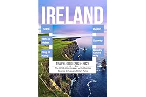 IRELAND TRAVEL GUIDE 2025-2026: Dublin, Galway, Cork, Cliffs of Moher, Ring of Kerry, Giant’s Causeway, and the Wild Atlantic