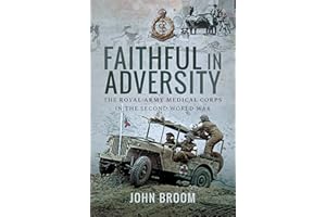 Faithful in Adversity: The Royal Army Medical Corps in the Second World War