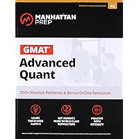 GMAT Advanced Quant: 250+ Practice Problems & Bonus Online Resources (Manhattan Prep GMAT Strategy Guides)
