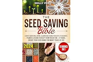 The Seed Saving Bible [5 Books in 1]: Learn to Harvesting, Drying, Cleaning and Storing Your Seeds of Vegetables, Plants & He