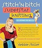 Stitch 'n Bitch Superstar Knitting: Go Beyond the