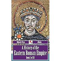 A History of the Eastern Roman Empire - Book I of III (Illustrated) book cover