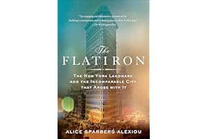 The Flatiron: The New York Landmark and the Incomparable City That Arose with It