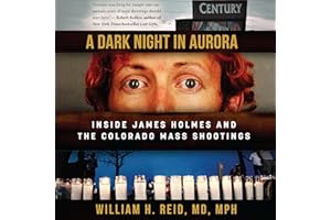 A Dark Night in Aurora: Inside James Holmes and the Colorado Mass Shootings
