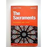 The Sacraments: Encounters With Christ