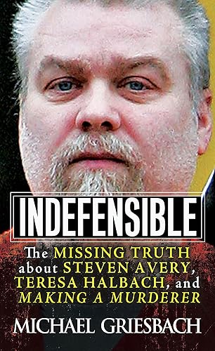 Download Indefensible: The Missing Truth about Steven Avery, Teresa Halbach, and Making a Murderer PDF