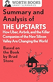 Summary and Analysis of The Upstarts: How Uber, Airbnb, and the Killer Companies of the New Silicon Valley are Changing the World: Based on the Book by Brad Stone (Smart Summaries)