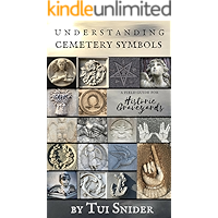 Understanding Cemetery Symbols: A Field Guide for Historic Graveyards (Messages from the Dead Book 1) book cover Understanding Cemetery Symbols: A Field Guide for Historic Graveyards (Messages from the Dead Book 1) book cover