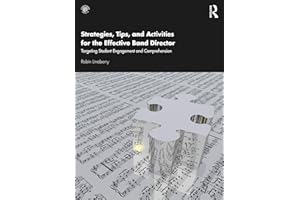 Strategies, Tips, and Activities for the Effective Band Director: Targeting Student Engagement and Comprehension
