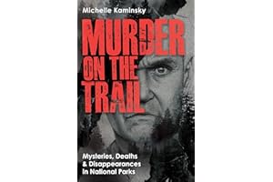 Murder on the Trail: Mysteries, Deaths, and Disappearances in National Parks (Featuring Gabby Petito, Toni Henthorn, Gary Michael Hilton, and More) (True Crime)