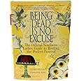 Being Dead Is No Excuse: The Official Southern Ladies Guide To Hosting the Perfect Funeral
