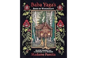 Baba Yaga's Book of Witchcraft: Slavic Magic from the Witch of the Woods