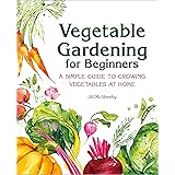 Vegetable Gardening for Beginners: A Simple Guide to Growing Vegetables at Home