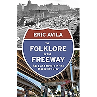 The Folklore of the Freeway: Race and Revolt in the Modernist City (A Quadrant Book) book cover The Folklore of the Freeway: Race and Revolt in the Modernist City (A Quadrant Book) book cover