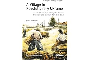 A Village in Revolutionary Ukraine: How Bolshevik Rule Changed a People: The Diary of a Common Man, 1918-1928