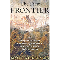 The First Frontier: The Forgotten History of Struggle, Savagery, & Endurance in Early America book cover