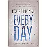 Exceptional Every Day: An Empowering Process to Unlock Your Why and Transform Your Life