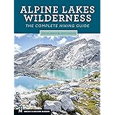 Alpine Lakes Wilderness: The Complete Hiking Guide