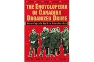 The Encyclopedia of Canadian Organized Crime: From Captain Kidd to Mom Boucher