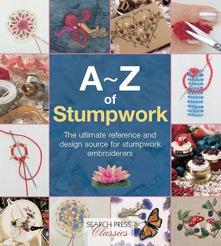 Download A-Z of Stumpwork: The Ultimate Reference and Design Source for Stumpwork Embroiderers PDF