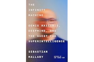 The Infinity Machine: Demis Hassabis, DeepMind, and the Quest for Superintelligence