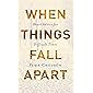 When Things Fall Apart: Heart Advice for Difficult Times