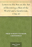 Letters to His Son on the Art of Becoming a Man of the World and a Gentleman, 1746-47 (English Edition)