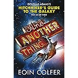 And Another Thing ...: Douglas Adams' Hitchhiker's Guide to the Galaxy: Part Six of Three