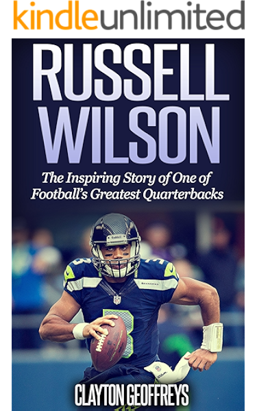Amazon Com Russell Wilson The Inspiring Story Of One Of Football S Greatest Quarterbacks Football Biography Books Ebook Geoffreys Clayton Kindle Store